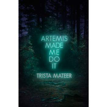 Artemis Made Me Do It - (Myth and Magick) by  Trista Mateer (Paperback)