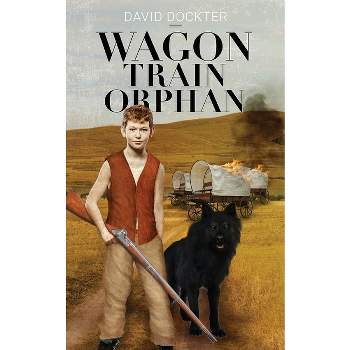 Wagon Train Orphan - by  David Dockter (Paperback)