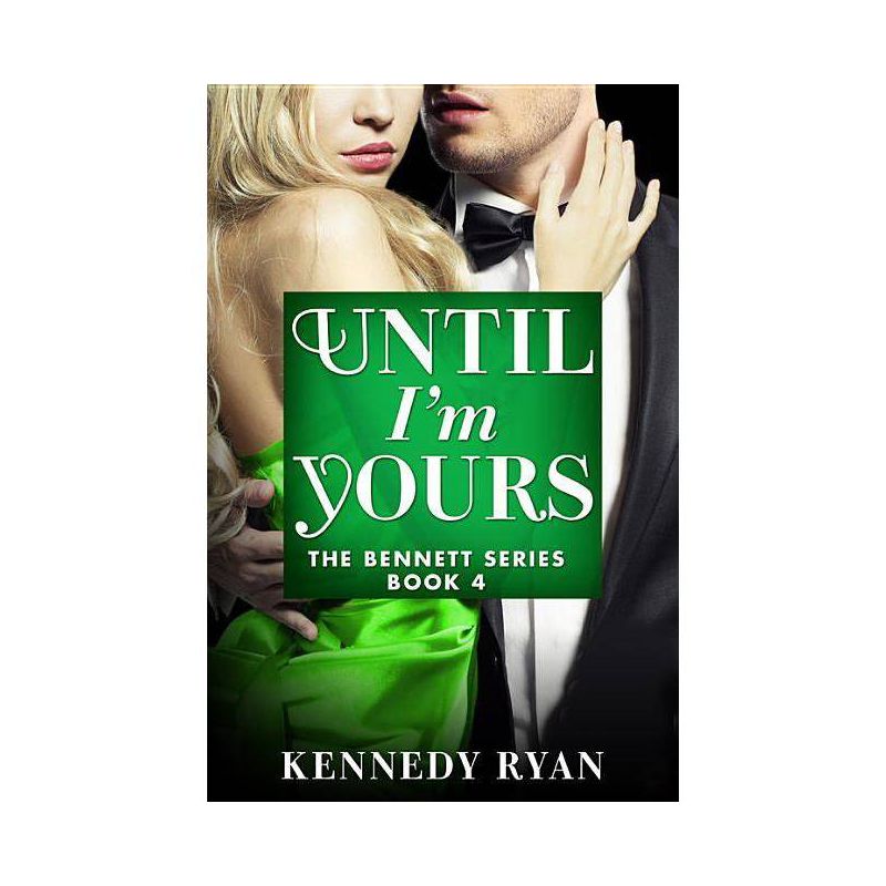 Until I'm Yours - (Bennett) by  Kennedy Ryan (Paperback), 1 of 2