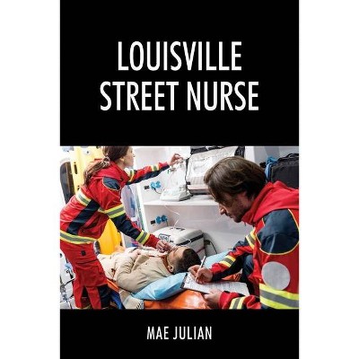 Louisville Street Nurse - by  Mae Julian (Paperback)