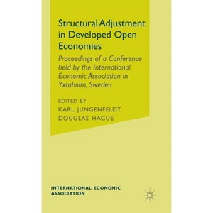 Structural Adjustment in Developed Open Economies - (International Economic Association) by  Douglas Hague & Karl Jungenfeldt (Hardcover) - 1 of 1