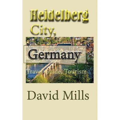 Heidelberg City, Germany - by  David Mills (Paperback)