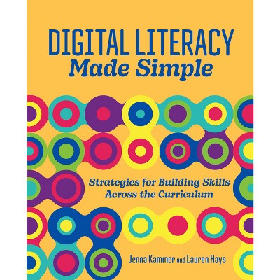 Digital Literacy Made Simple - by  Jenna Kammer & Lauren Hays (Paperback)