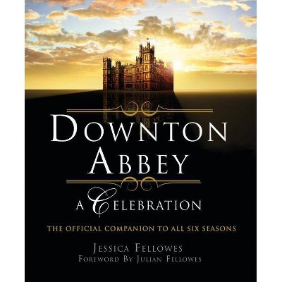  Downton Abbey - A Celebration - (World of Downton Abbey) by Jessica Fellowes (Paperback) 