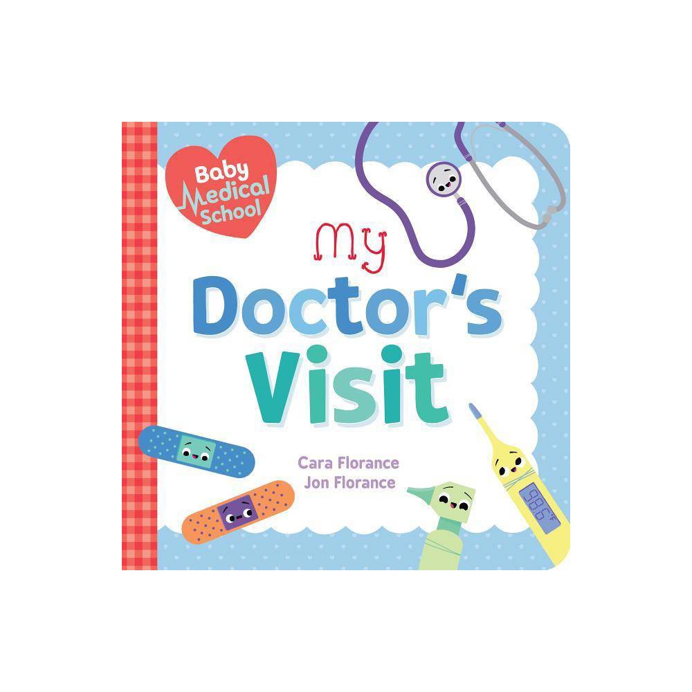 Baby Medical School: My Doctor's Visit - (Baby University) by Cara Florance & Jon Florance (Board Book)