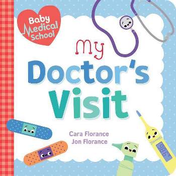 Baby Medical School: My Doctor's Visit - (Baby University) by  Cara Florance & Jon Florance (Board Book)
