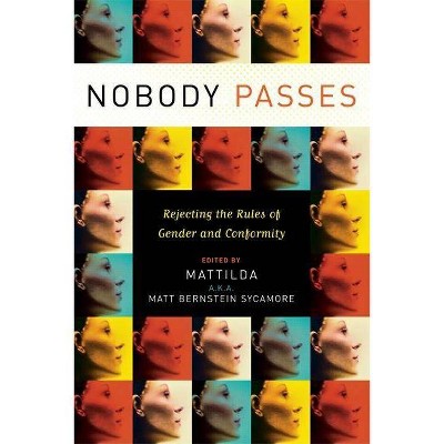 Nobody Passes - by  Matthew Bernstein Sycamore (Paperback)