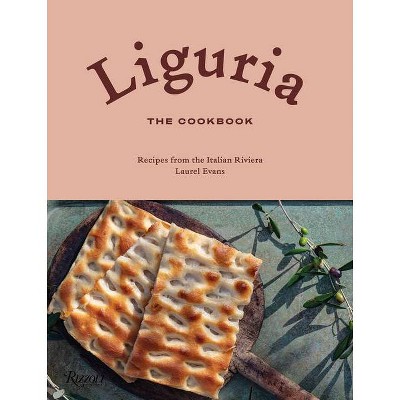 Liguria: The Cookbook - by  Laurel Evans (Hardcover)