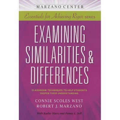 Examining Similarities & Differences - (Marzano Center Essentials for Achieving Rigor) by  Connie Scoles-West & Robert J Marzano (Paperback)