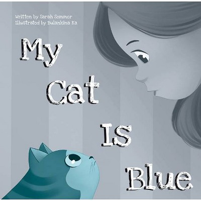 My Cat Is Blue - by  Sarah Sommer (Hardcover)