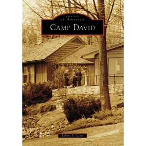 Camp David - (Images of America) by  Robert P Savitt (Paperback) - 1 of 1