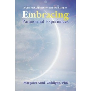 Embracing Paranormal Experiences - by Margaret Arnd-Caddigan - 1 of 1