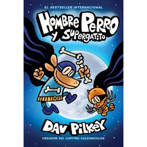 Hombre Perro Y Supergatito (Dog Man and Cat Kid) - by  Dav Pilkey (Hardcover) - 1 of 1