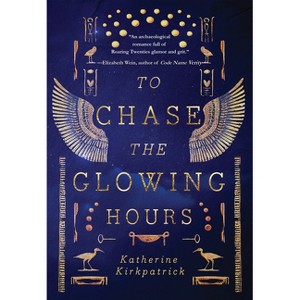 To Chase the Glowing Hours - by  Katherine Kirkpatrick (Paperback) - 1 of 1