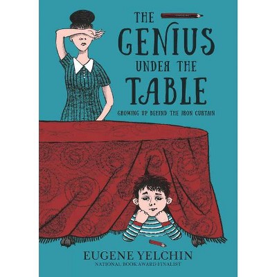 The Genius Under the Table - by  Eugene Yelchin (Hardcover)