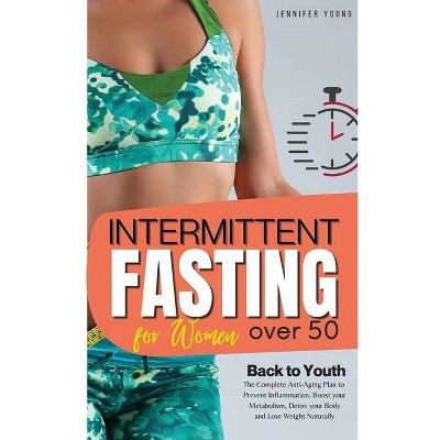 Intermittent Fasting for Women over 50 - by  Jennifer Young (Hardcover)