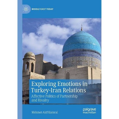 Exploring Emotions in Turkey-Iran Relations - (Middle East Today) by  Mehmet Akif Kumral (Paperback)