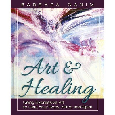 Art and Healing - by  Barbara Ganim (Paperback)