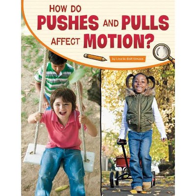 How Do Pushes and Pulls Affect Motion? - (Science Inquiry) by  Lisa M Bolt Simons (Paperback)