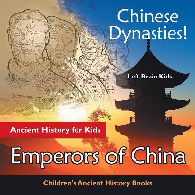 Chinese Dynasties! Ancient History for Kids - by  Left Brain Kids (Paperback)