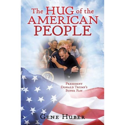 The Hug of the American People - by  Gene Huber (Paperback)