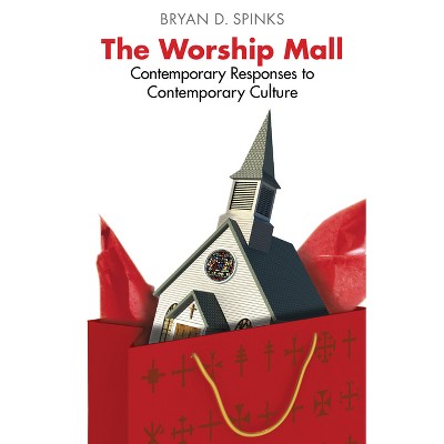 The Worship Mall - by  Bryan D Spinks (Paperback)