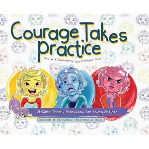 Courage Takes Practice - by  Amy Scheidegger Ducos (Hardcover) - 1 of 1