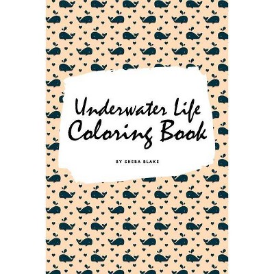 Underwater Life Coloring Book for Children (6x9 Coloring Book / Activity Book) - by  Sheba Blake (Paperback)