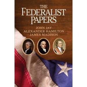 The Federalist Papers - by  Alexander Hamilton & James Madison & John Jay (Paperback) - 1 of 1