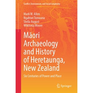 Māori Archaeology and History of Heretaunga, New Zealand - (Conflict, Environment, and Social Complexity) (Hardcover) - 1 of 1