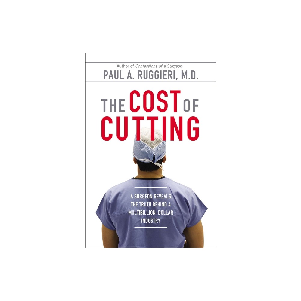 The Cost of Cutting - by Paul A Ruggieri (Paperback)