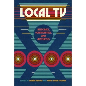 Local TV - (The Peabody Media History) by Annie Laurie Sullivan & Lauren Herold - 1 of 1