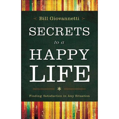 Secrets to a Happy Life - by  Bill Giovannetti (Paperback)