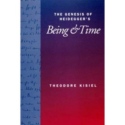 The Genesis of Heidegger's Being and Time - by  Theodore Kisiel (Paperback)