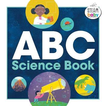 ABC Science Book - (Steam Baby for Infants and Toddlers) by  Anjali Joshi (Hardcover)