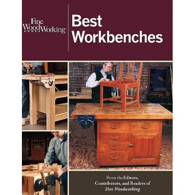 Fine Woodworking Best Workbenches - by  Editors of Fine Woodworking (Paperback)