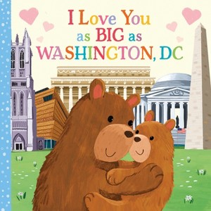 I Love You as Big as Washington, D.C. - by  Rose Rossner (Board Book) - 1 of 1