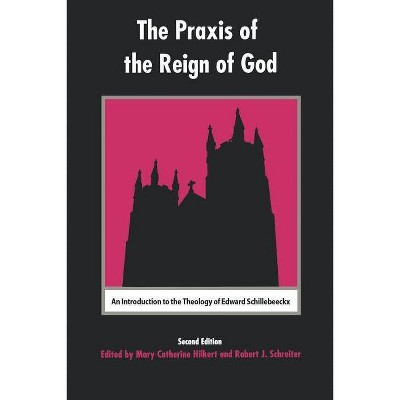 The Praxis of the Reign of God - 2nd Edition by  Mary Catherine Hilkert & Robert Schreiter (Paperback)