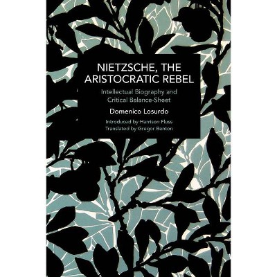 Nietzsche, the Aristocratic Rebel - (Historical Materialism) by  Domenico Losurdo (Paperback)