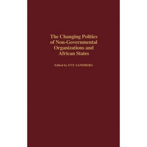 The Changing Politics of Non-Governmental Organizations and African States - by  Eve Sandberg (Hardcover) - 1 of 1