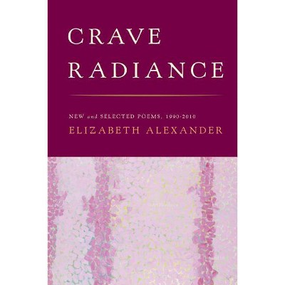 Crave Radiance - by  Elizabeth Alexander (Paperback)