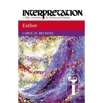 Esther - (Interpretation: A Bible Commentary for Teaching & Preaching) by  Carol Bechtel (Hardcover)