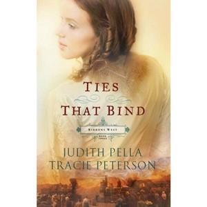 Ties That Bind - (Ribbons West) by  Judith Pella & Tracie Peterson (Paperback) - 1 of 1