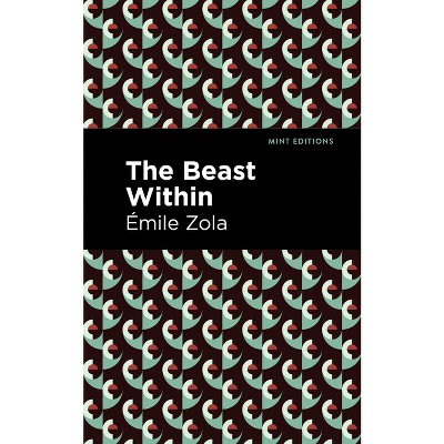 The Beast Within - (Mint Editions (Literary Fiction)) by  Émile Zola (Paperback)