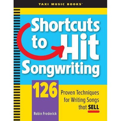 Shortcuts to Hit Songwriting - by  Robin Frederick (Paperback)