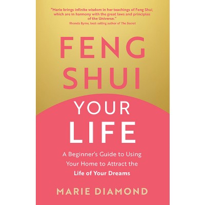 Feng Shui Your Life - by  Marie Diamond (Paperback)