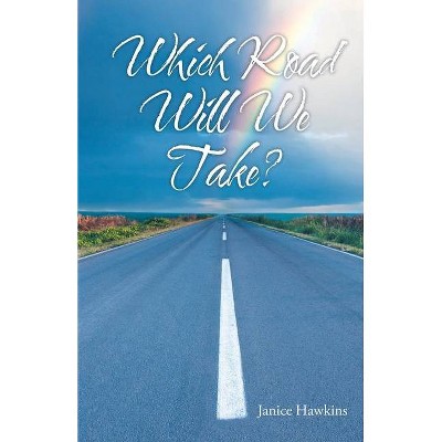 Which Road Will We Take? - by  Janice Hawkins (Paperback)