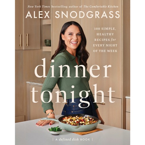 Dinner Tonight - (defined Dish Book) By Alex Snodgrass (hardcover) : Target