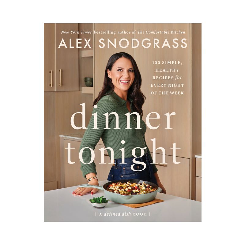 Dinner Tonight - (Defined Dish Book) by  Alex Snodgrass (Hardcover), 1 of 4