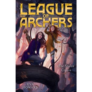 The Stolen Crown - (League of Archers) by  Eva Howard (Hardcover) - 1 of 1